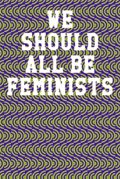 We Should All Be Feminists: Blank Recipe Page Notebook 6”x9” 120 Pages