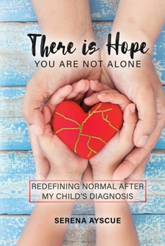Paperback There Is Hope: You Are Not Alone: Redefining Normal After My Child's Diagnosis Book