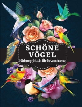 Paperback Sch?ne V?gel F?rbung Buch f?r Erwachsene: Vogel-Malbuch mit bezaubernden Vogel, llustrationen f?r Erwachsene Entspannung und Stressabbau [German] Book