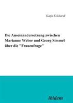 Die Auseinandersetzung zwischen Marianne Weber und Georg Simmel über die 'Frauenfrage'