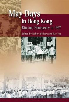 May Days in Hong Kong: Emergency and Riot in 1967