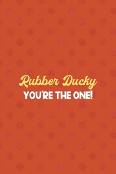Paperback Rubber Ducky You're The One!: All Purpose 6x9 Blank Lined Notebook Journal Way Better Than A Card Trendy Unique Gift Orange Points Rubber Duck Book