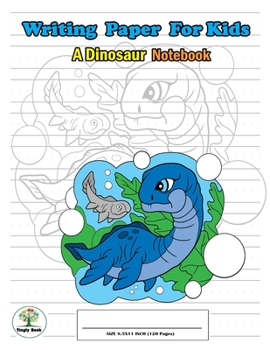 Writing Paper For Kids. A Dinosaur Notebook: Handwriting Practice Paper with Dotted Lined , ABC Kids. A Dinosaur Cover design Plesiosaurus in the sea.