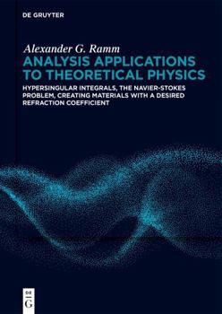 Hardcover Analysis Applications to Theoretical Physics: Hypersingular Integrals, the Navier-Stokes Problem, Creating Materials with a Desired Refraction Coeffic Book