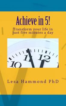 Paperback Achieve in 5!: Transform your life in just five minutes a day Book