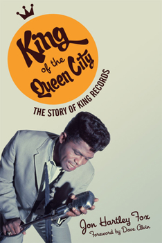 Hardcover King of the Queen City: The Story of King Records Book