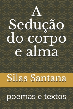 Paperback A Sedução do corpo e alma: poemas e textos [Portuguese] Book