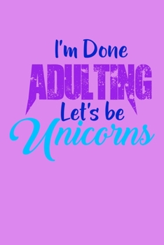 Paperback I'm Done Adulting Lets Be Unicorns: Shopping List Rule Book