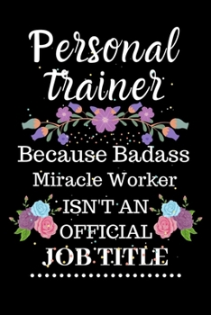 Paperback Personal trainer Because Badass Miracle Worker Isn't an Official Job Title: Lined Notebook Gift for Personal trainer. Notebook / Diary / Thanksgiving Book