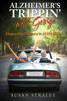 Paperback Alzheimer's Trippin' with George: Diagnosis to Discovery in 10,000 Miles Book