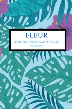 Paperback Fleur Livre Ed Coloriage Pour Les Enfants: Coloriage Fleur - Cahier de Coloriage Fleurs Mandala Fleurs Coloriage Enfants [French] Book