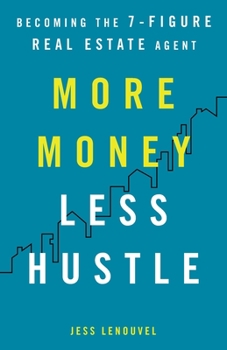 Paperback More Money, Less Hustle: Becoming the 7-Figure Real Estate Agent Book