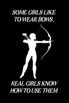 Paperback Some Girls Like to Wear Bows, Real Girls Know How to Use Them: Blank Lined Journal Notebook, 6" x 9", Archery journal, Archery notebook, Ruled, Writin Book