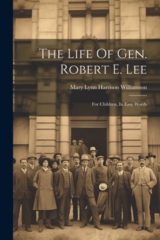 Paperback The Life Of Gen. Robert E. Lee: For Children, In Easy Words Book