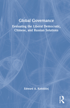 Hardcover Global Governance: Evaluating the Liberal Democratic, Chinese, and Russian Solutions Book