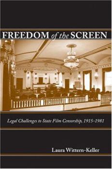 Hardcover Freedom of the Screen: Legal Challenges to State Film Censorship, 1915-1981 Book