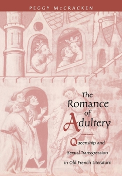 Hardcover The Romance of Adultery: Queenship and Sexual Transgression in Olf French Literature Book