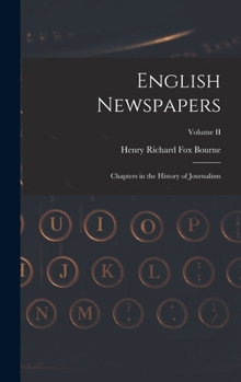Hardcover English Newspapers: Chapters in the History of Journalism; Volume II Book