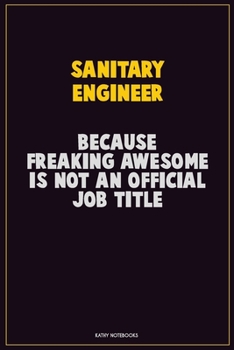 Paperback Sanitary Engineer, Because Freaking Awesome Is Not An Official Job Title: Career Motivational Quotes 6x9 120 Pages Blank Lined Notebook Journal Book