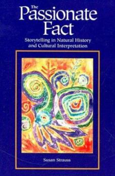 Paperback Passionate Fact: Storytelling in Natural History and Cultural Interpretation Book