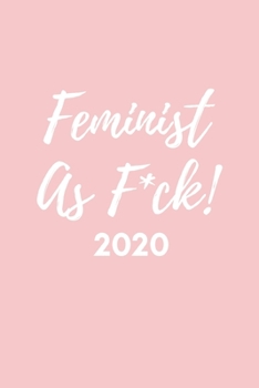 Paperback Feminist As F*ck! 2020: Girl Power Diary And Goal Planner- Week To View Appointment Book And Scheduler- Cute Positive Feminism Gift- 6x9 (appr Book