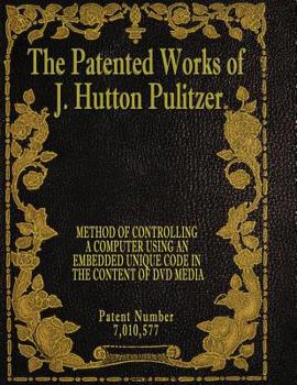 Paperback The Patented Works of J. Hutton Pulitzer - Patent Number 7,010,577 Book