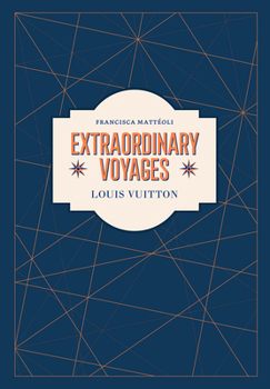 Hardcover Louis Vuitton: Extraordinary Voyages: Journeys, Craftsmanship, and the Art of Travel Book
