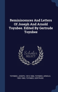 Hardcover Reminiscences And Letters Of Joseph And Arnold Toynbee. Edited By Gertrude Toynbee Book