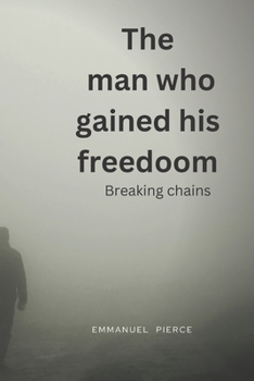 Paperback The Man Who Gained His Freedom: Breaking Chains Book