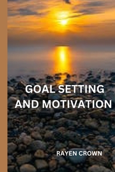 Paperback Goal setting and motivation: Achieve Your Dreams and Propel Your Life Forward with Proven Strategies for Goal Setting and Motivation Book