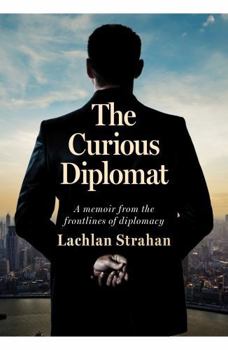 Paperback The Curious Diplomat: A Memoir from the Frontlines of Diplomacy Book