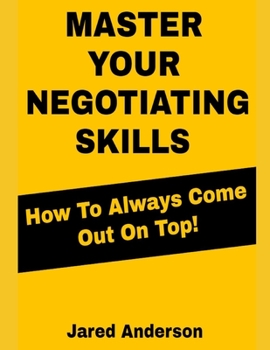 Paperback Master Your Negotiating Skills - How to Always Come Out On Top Book