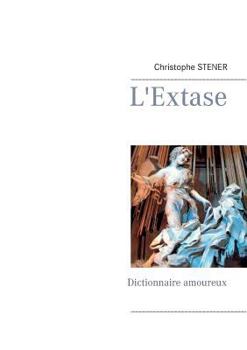 Paperback L'Extase: Dictionnaire amoureux [French] Book