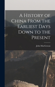 Hardcover A History of China From the Earliest Days Down to the Present Book