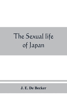 Paperback The sexual life of Japan: being an exhaustive study of the nightless city or the "History of the Yoshiwara Yu&#772;kwaku Book