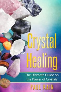 Paperback Crystal Healing: The Ultimate Guide on the Power of Crystals Book