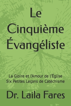 Paperback Le Cinquième Évangéliste: La Gloire et l'Amour de l'Église Six Petites Leçons de Catéchisme [French] Book
