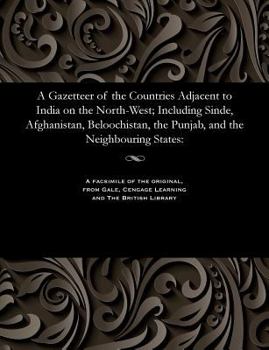 Paperback A Gazetteer of the Countries Adjacent to India on the North-West; Including Sinde, Afghanistan, Beloochistan, the Punjab, and the Neighbouring States Book