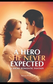 A Hero She Never Expected: A Short Romantic Fantasy