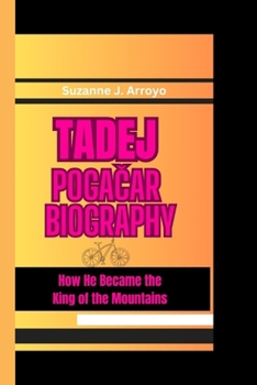 Paperback Tadej Poga&#268;ar: How He Became the King of the Mountains Book