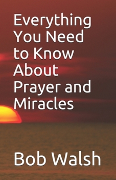 Paperback Everything You Need to Know About Prayer and Miracles Book