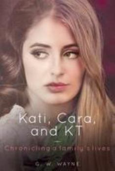 Paperback Kati, Cara, and KT: Chronicling a family's lives Book