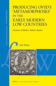 Leather Bound Producing Ovid's 'Metamorphoses' in the Early Modern Low Countries: Paratexts, Publishers, Editors, Readers Book
