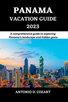 Paperback Panama Vacation Guide 2023: A comprehensive guide to exploring Panama's landscape and hidden gems Book