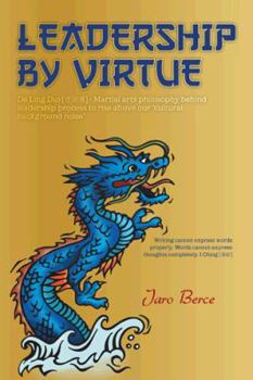 Leadership by Virtue: de Ling DAO - Martial Arts Philosophy Behind Leadership Process to Rise Above Our Cultural Background Noise