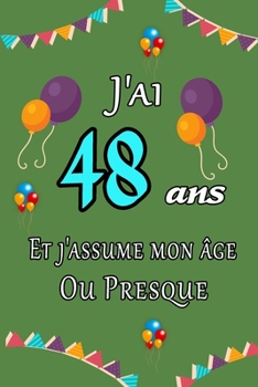 J'ai 48 ans et j'assume mon �ge ou presque joyeux anniversaire: Carnet de notes lign� 2020 et Citation positive, Excellente id�e de Cadeau original D'anniversaire ou Saint-valentin, moins de 10 euros