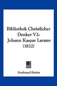 Paperback Bibliothek Christlicher Denker V2: Johann Kaspar Lavater (1832) [German] Book
