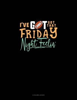 Paperback I've Got That Friday Night Feelin': 4 Column Ledger Book