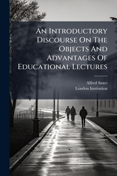 Paperback An Introductory Discourse On The Objects And Advantages Of Educational Lectures: In Connection With The London Institution: On Saturday, October 14th, [Afrikaans] Book