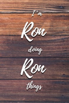 I'm Ron Doing Ron Things: 6x9" Dot Bullet Notebook/Journal Funny Gift Idea